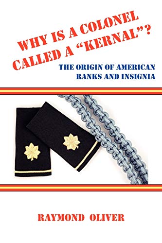 WHY IS A COLONEL CALLED A "KERNAL"? The Origin of American Ranks and Insignia - Click to Buy