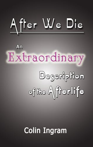 After We Die: An Extraordinary Discussion of the Afterlife - Click to Buy