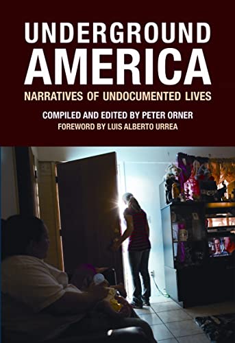 Underground America: Narratives of Undocumented Lives