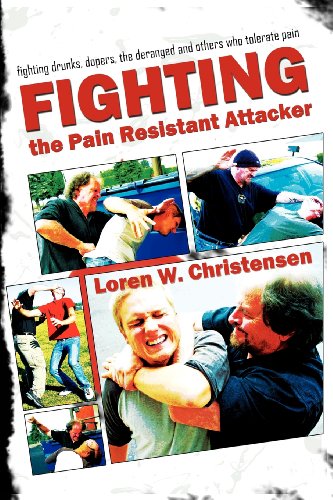 How to Fight the Pain Resistant Attacker: Fighting Drunks, Dopers, the Deranged and Others Who Tolerate Pain - Click to Buy