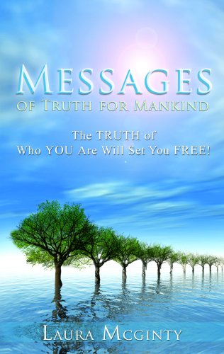 Messages Of Truth For Mankind: The Truth Of Who You Are Will Set You Free! - Click to Buy