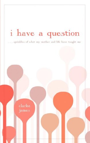 I Have a Question ... Sprinkles of What My Mother and Life Have Taught Me - Click to Buy