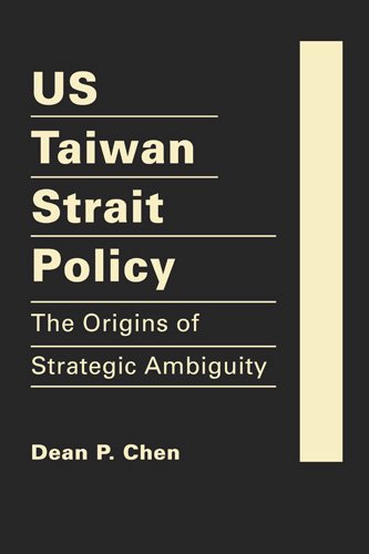US Taiwan Straight Policy: The Origins of Strategic Ambiguity - Click to Buy