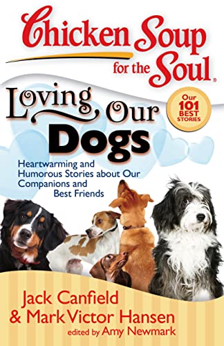 Chicken Soup for the Soul: Loving Our Dogs: Heartwarming and Humorous Stories about our Companions and Best Friends - Click to Buy