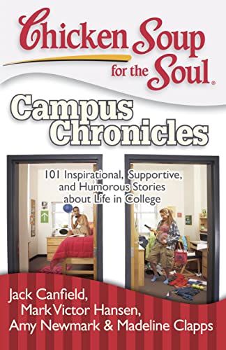 Chicken Soup for the Soul: Campus Chronicles: 101 Inspirational, Supportive, and Humorous Stories about Life in College - Click to Buy