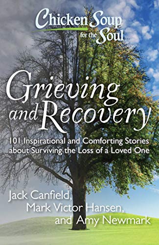 Chicken Soup for the Soul: Grieving and Recovery: 101 Inspirational and Comforting Stories about Surviving the Loss of a Loved One - Click to Buy
