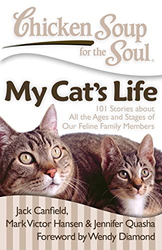 Chicken Soup for the Soul: My Cat's Life: 101 Stories about All the Ages and Stages of Our Feline Family Members - Click to Buy