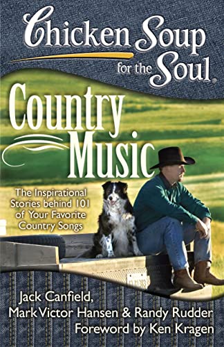 Chicken Soup for the Soul: Country Music: The Inspirational Stories behind 101 of Your Favorite Country Songs - Click to Buy