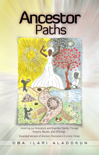 Ancestor Paths: Honoring our Ancestors and Guardian Spirits Through Prayers, Rituals, and Offerings