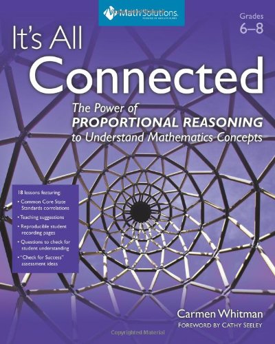 It's All Connected: The Power of Proportional Reasoning to Understand Mathematics Concepts, Grades 6-8 - Click to Buy