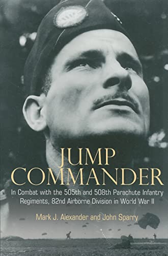 Jump Commander: In Combat with the 505th and 508th Parachute Infantry Regiments, 82nd Airborne Division in World War II - Click to Buy