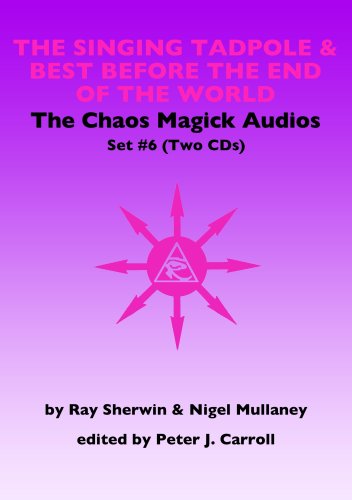 The Chaos Magick Audio CDs Volume 6: The Singing Tadpole & Best Before the End of the World - Click to Buy
