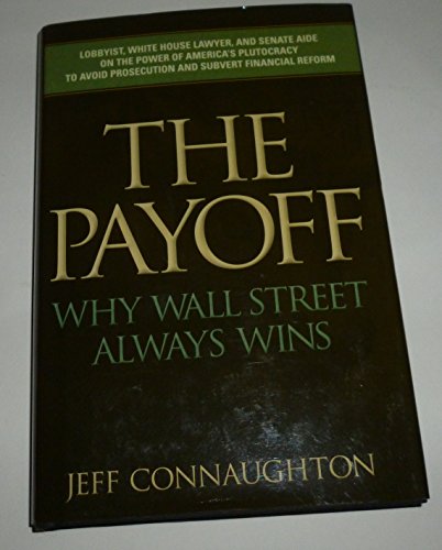 The Payoff: Why Wall Street Always Wins - Click to Buy