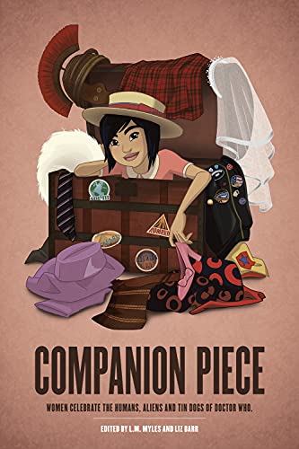 Companion Piece: Women Celebrate the Humans, Aliens and Tin Dogs of Doctor Who - Click to Buy