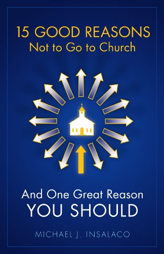 15 Good Reasons Not to Go to Church: And One Great Reason You Should - Click to Buy