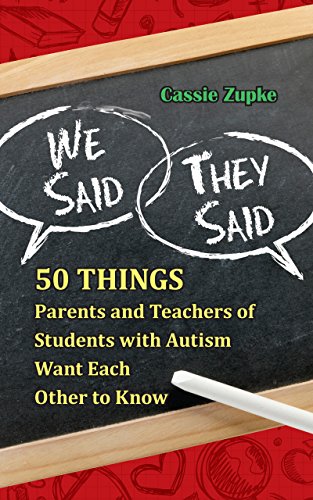 We Said, They Said: 50 Things Parents and Teachers of Students with Autism Want Each Other to Know - Click to Buy