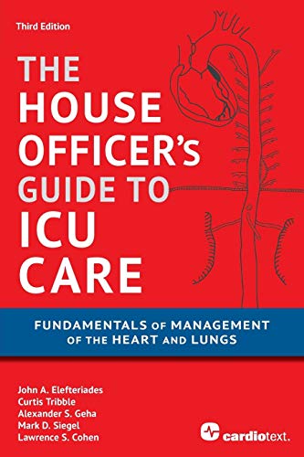 House Officer's Guide to ICU Care: Fundamentals of Management of the Heart and Lungs - Click to Buy