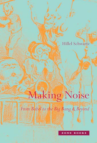 Making Noise: From Babel to the Big Bang & Beyond - Click to Buy
