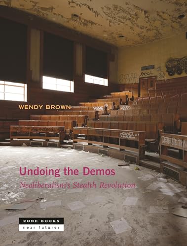 Undoing the Demos: Neoliberalism`s Stealth Revolution (Near Futures) - Click to Buy