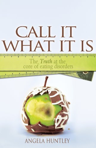 Call It What It Is: The Truth at the Core of Eating Disorders - Click to Buy