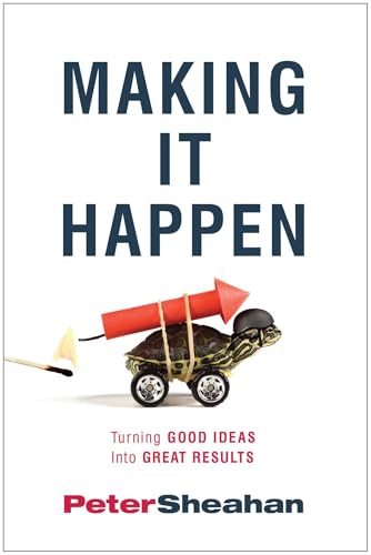 Making It Happen: Turning Good Ideas Into Great Results - Click to Buy