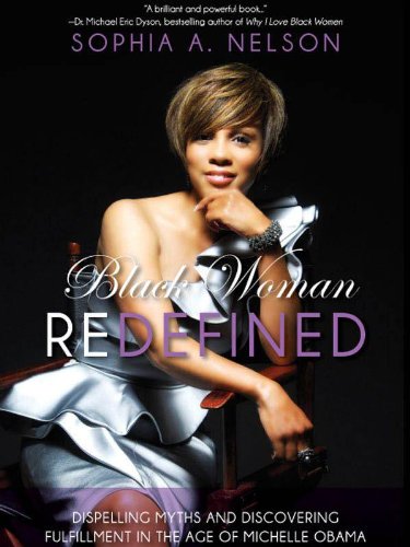 Black Woman Redefined: Dispelling Myths and Discovering Fulfillment in the Age of Michelle Obama - Click to Buy