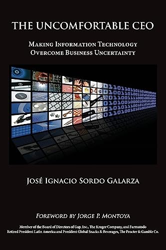 The Uncomfortable CEO: Making Information Technology Overcome Business Uncertainty - Click to Buy