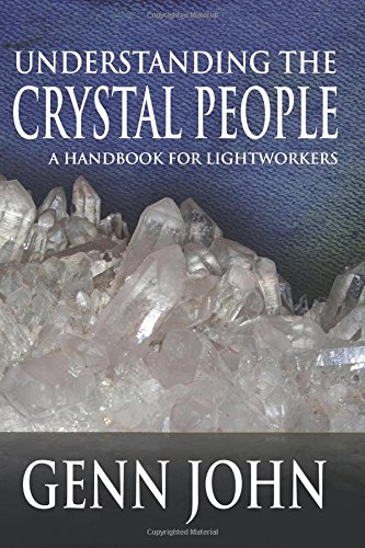 Understanding The Crystal People: A Handbook For Lightworkers
