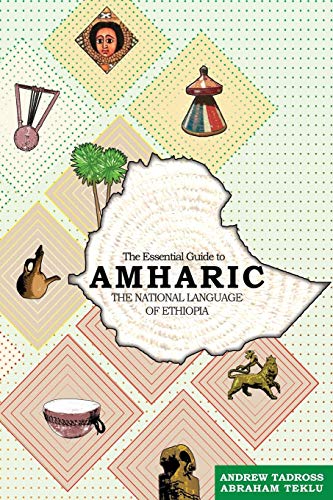 The Essential Guide to Amharic: The National Language of Ethiopia - Click to Buy