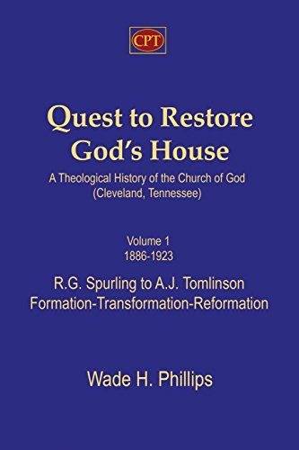 Quest to Restore God's House - A Theological History of the Church of God (Cleveland, Tennessee): Volume I, 1886-1923, R.G. Spurling to A.J. Tomlinson, Formation-Transformation-Reformation - Click to Buy