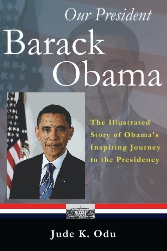 Our President - Barack Obama: The Illustrated Story of Obama's Inspiring Journey to the Presidency - Click to Buy