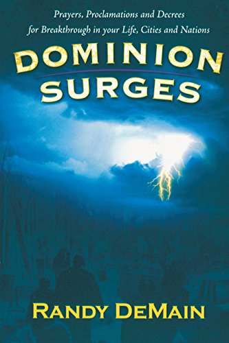 Dominion Surges: Prayers, Proclamations, and Decrees for Breakthrough in your Life, Cities, and Nations - Click to Buy