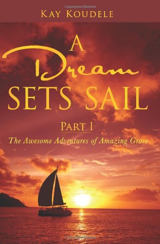A Dream Sets Sail - Part I: The Awesome Adventures of Amazing Grace - Click to Buy