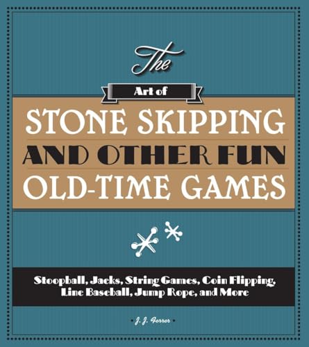 The Art of Stone Skipping and Other Fun Old-Time Games: Stoopball, Jacks, String Games, Coin Flipping, Line Baseball, Jump Rope, and More - Click to Buy