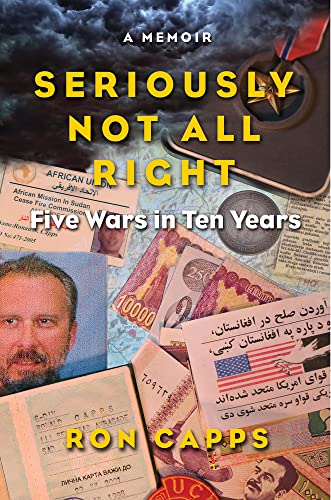 Seriously Not All Right: Five Wars In Ten Years: A Memoir - Click to Buy