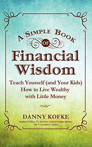 A Simple Book of Financial Wisdom: Teach Yourself (and Your Kids) How to Live Wealthy with Little Money - Click to Buy