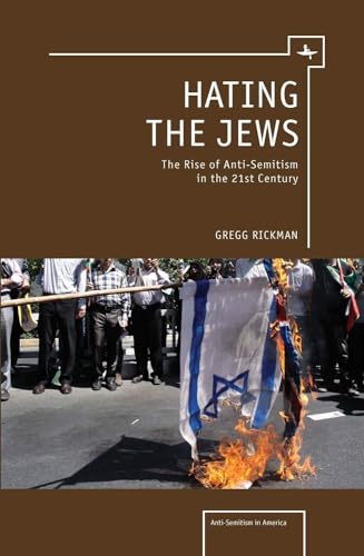 Hating the Jews: The Rise of Antisemitism in the 21st Century