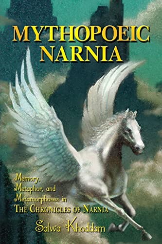 Mythopoeic Narnia: Memory, Metaphor, and Metamorphoses in The Chronicles of Narnia - Click to Buy