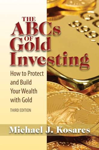 The ABCs of Gold Investing: How to Protect and Build Your Wealth with Gold - Click to Buy