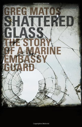 Shattered Glass - The Story of a Marine Embassy Guard - Click to Buy