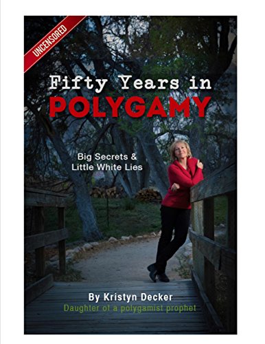 Fifty Years in Polygamy: Big Secrets and Little White Lies, Uncensored - Click to Buy