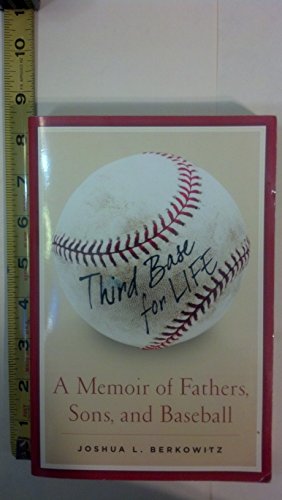 Third Base for Life: A Memoir of Fathers, Sons, and Baseball - Click to Buy