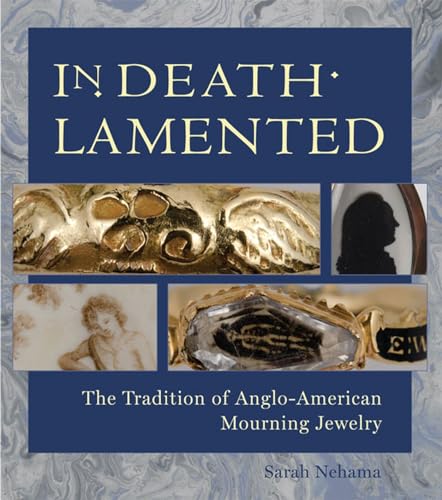 In Death Lamented: The Tradition of Anglo-American Mourning Jewelry - Click to Buy