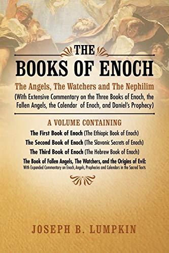 The Books of Enoch: The Angels, The Watchers and The Nephilim: (With Extensive Commentary on the Three Books of Enoch, the Fallen Angels, the Calendar of Enoch, and Daniel's Prophecy) - Click to Buy