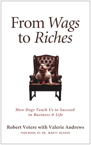 From Wags to Riches: How Dogs Teach Us to Succeed in Business & Life - Click to Buy