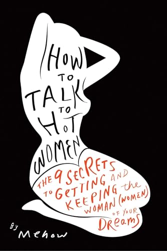 How to Talk to Hot Women: The 9 Secrets to Getting and Keeping the Woman (Women) of Your Dreams - Click to Buy