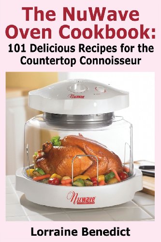 The NuWave Oven Cookbook: 101 Delicious Nu-Wave Recipes for the Countertop Connoisseur - Click to Buy