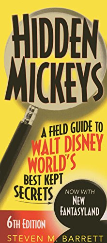 Hidden Mickeys: A Field Guide to Walt Disney World®'s Best Kept Secrets