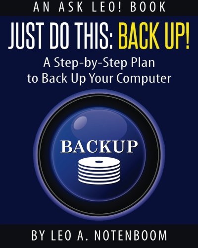 Just Do This: Back Up!: A Step-by-Step Plan To Back Up Your Computer - Click to Buy