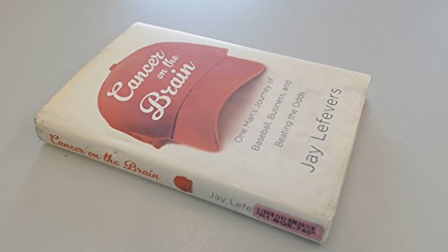 Cancer on the Brain: One Man's Journey of Baseball, Business, and Beating the Odds - Click to Buy